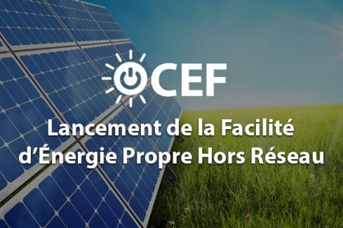 Lancement de la Facilité d'Energie Propre Hors-réseau (OCEF)